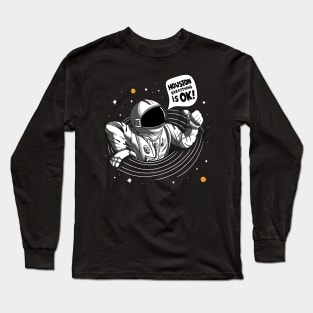 Houston Everything Is Ok! - Astronaut Long Sleeve T-Shirt